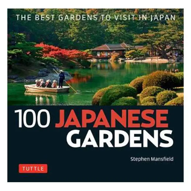 100 Japanese Gardens: A Photographic Journey Through Iconic Landscapes – Stephen Mansfield 1