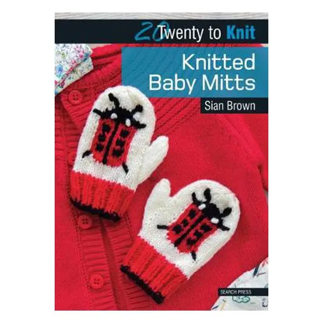 20 To Knit: Baby Mitts Pattern Book By Sian Brown 1