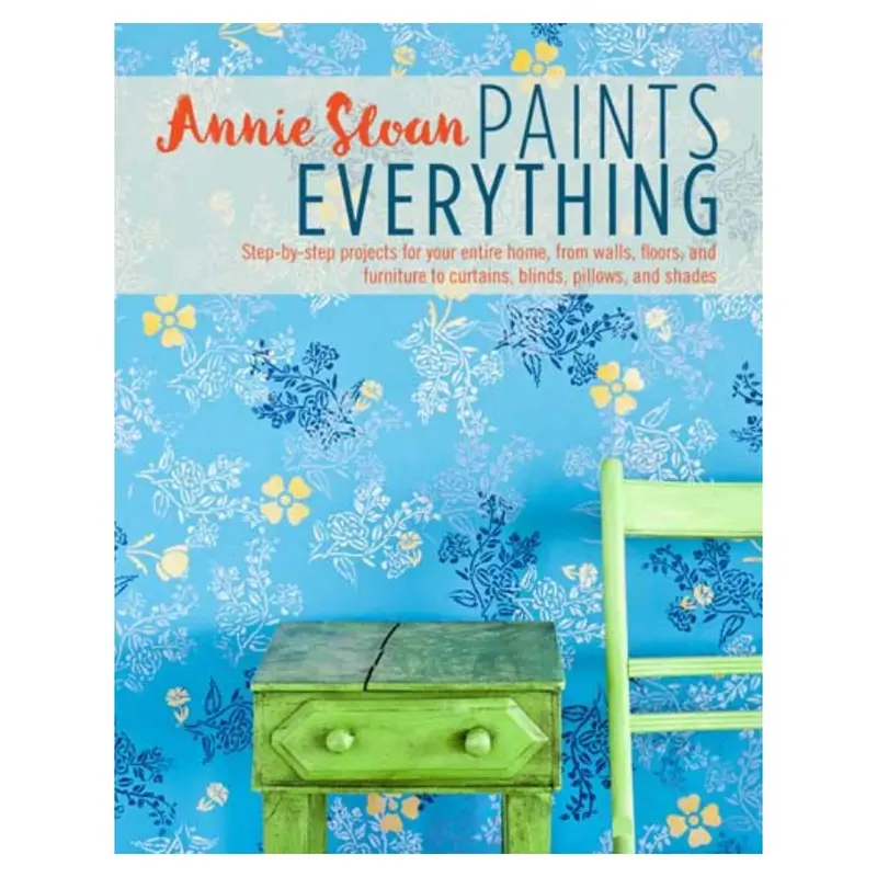 Annie Sloan’S Complete Home Painting Guide: Walls, Floors, Furniture & Soft Furnishings 1