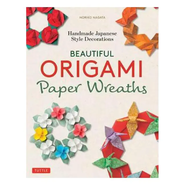 Beautiful Origami Paper Wreaths: Handcrafted Japanese Decorations For All Seasons 1