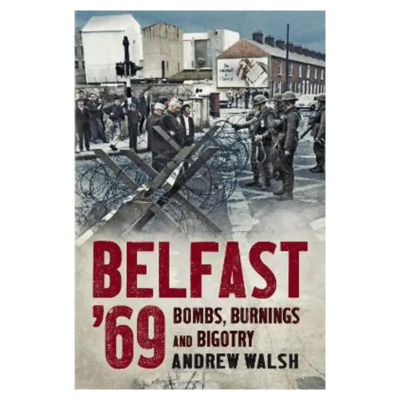 Belfast '69: A Photographic Chronicle Of Northern Ireland In Transition By Andrew Walsh 1