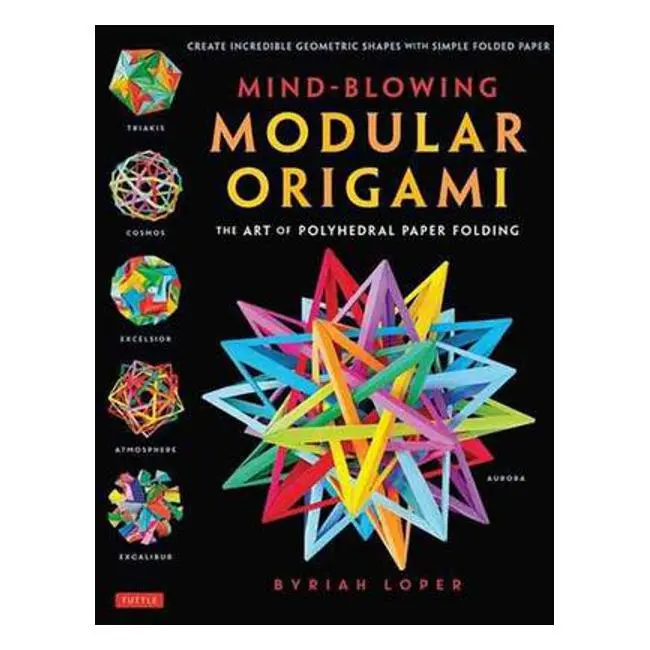 Byriah Loper'S Mind-Blowing Modular Origami: Polyhedral Paper Folding Techniques 1