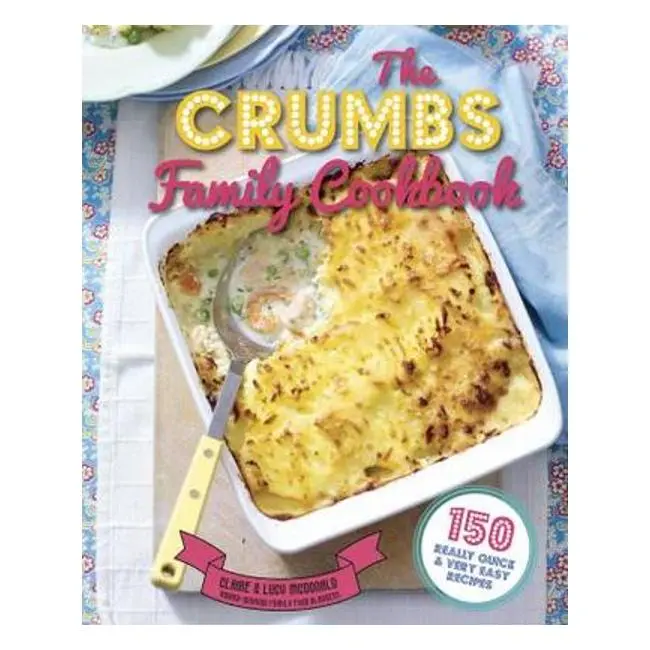 Crumbs Family Cookbook: Wholesome, Home-Cooked Meals And Timeless Favorites By Rose Shepherd 1