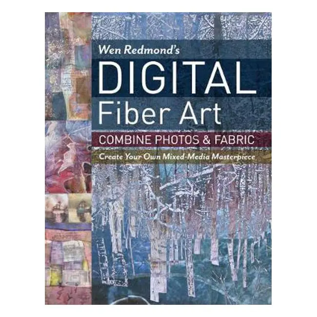 Digital Fiber Art With Wen Redmond: Blending Photography And Textiles For Unique Mixed-Media Art 1