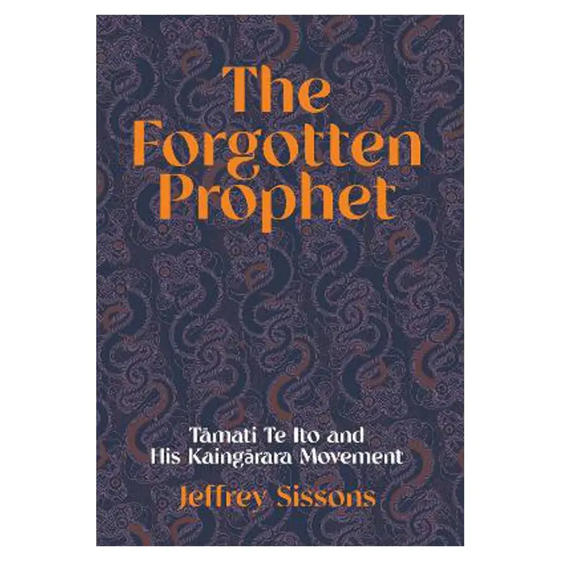 Forgotten Prophet: The Life And Legacy Of Te Whiti O Rongomai By Jeffrey Sissons 1