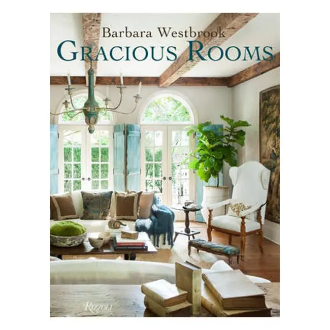Gracious Rooms – Interior Design Inspiration By Barbara Westbrook 1