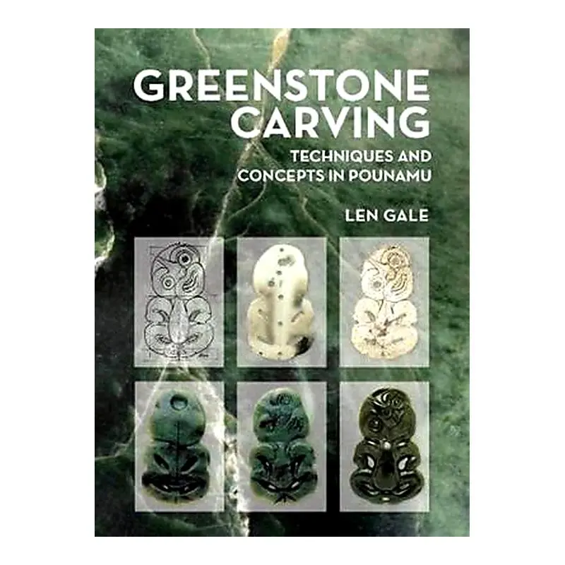 Greenstone Carving: Techniques And Concepts In Pounamu – Len Gale 1