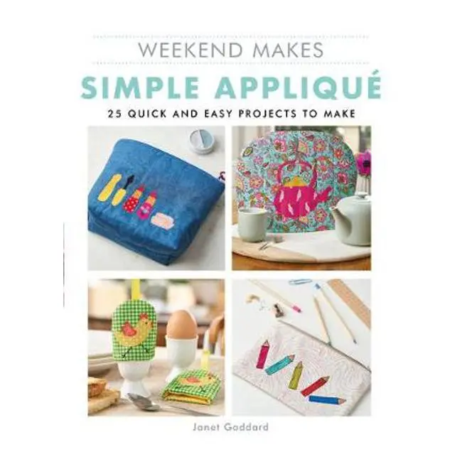 Janet Goddard'S Simple Appliqué Projects: 25 Weekend Crafts For Beginners 1