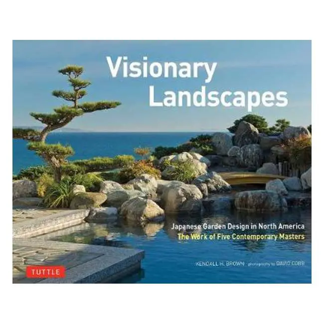 Japanese Garden Design In North America: Visionary Work By Five Leading Artists – Kendall H. Brown 1