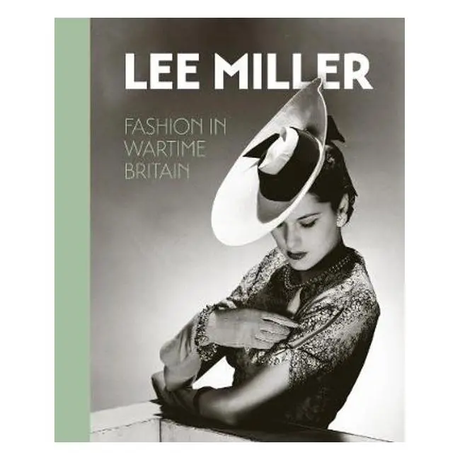 Lee Miller: Fashion In Wartime Britain – Photographic History Monograph By Ami Bouhassane 1
