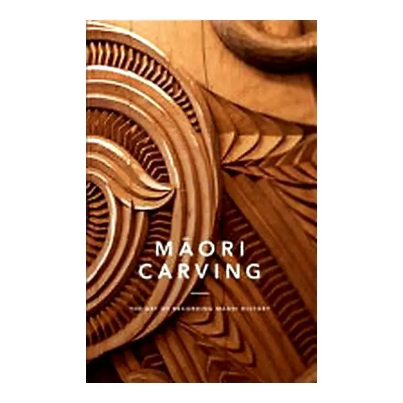 Māori Carving: Preserving History Through Traditional Art By Malcolm Mulholland & Robyn Bargh 1