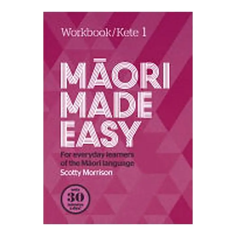 Māori Made Easy Workbook 1: Kete One – Beginner Language Practice 1