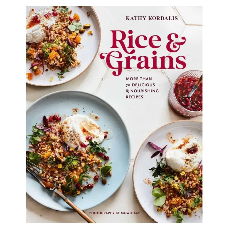 Rice And Grains: 70+ Nourishing, Globally Inspired Recipes 1