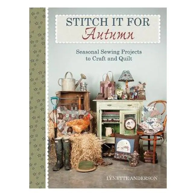 Stitch It For Autumn – Seasonal Sewing & Quilting Projects By Lynette Anderson 1