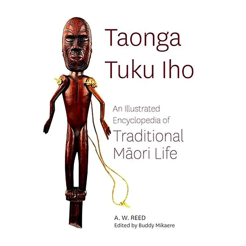 Taonga Tuku Iho: Revised Illustrated Encyclopedia Of Traditional Māori Life 1