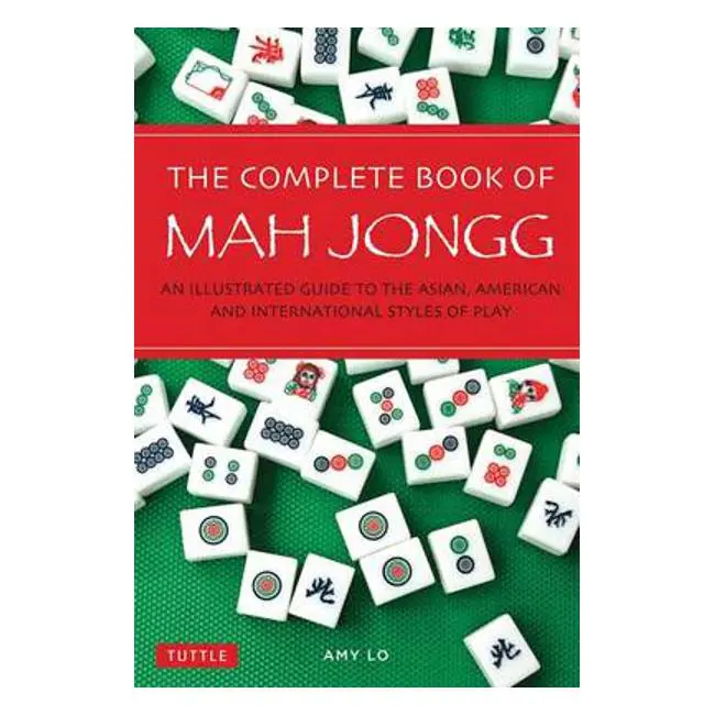 The Complete Book Of Mah Jongg: Illustrated Guide To American And Asian Rules By Amy Lo 1