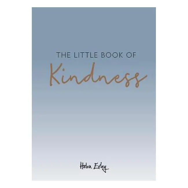 The Little Book Of Kindness: Uplifting Daily Reflections And Gentle Wisdom By H. Exley 1