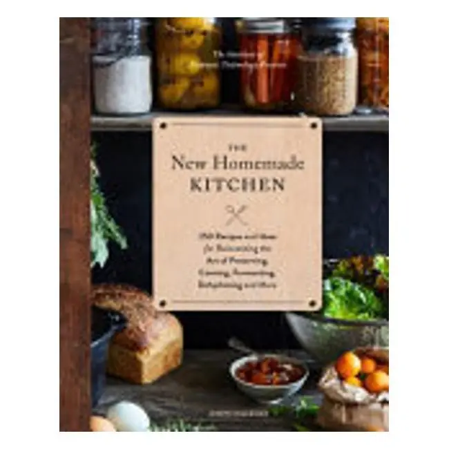 The New Homemade Kitchen: 250 Preserving, Fermenting, Canning & Dehydrating Projects 1