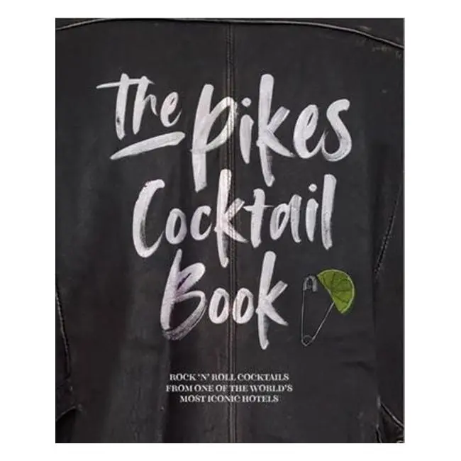 The Pikes Cocktail Companion: Mixology Inspiration And Signature Drinks By Dawn Hindle 1