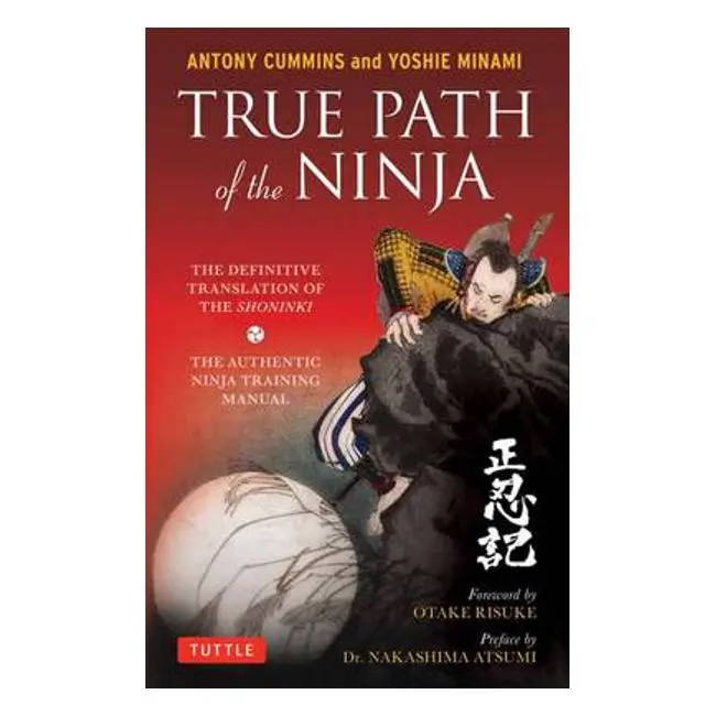 The True Path Of The Ninja: Annotated Translation Of The Shoninki By Antony Cummins & Yoshie Minami 1