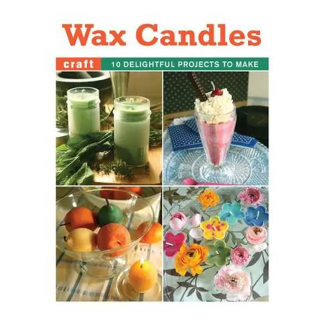 Wax Candles: 10 Creative Diy Candle-Making Projects By Elaine Stavert 1