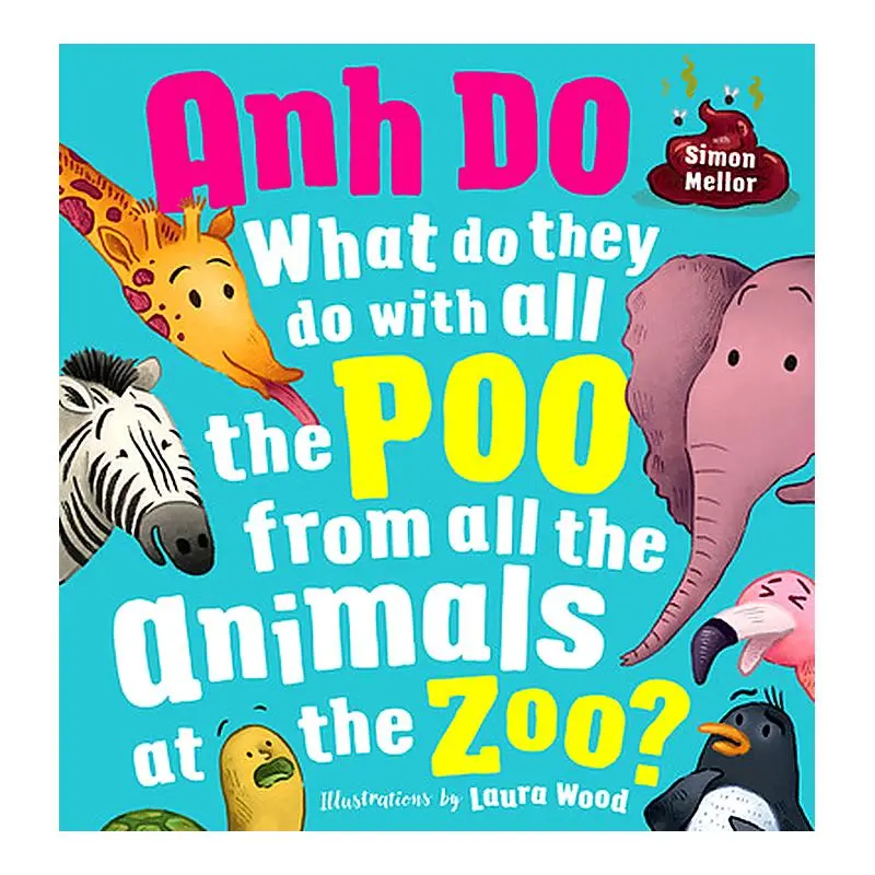 What Do They Do With All The Poo? Zoo Animal Facts For Curious Kids By Anh Do And Simon Mellor 1