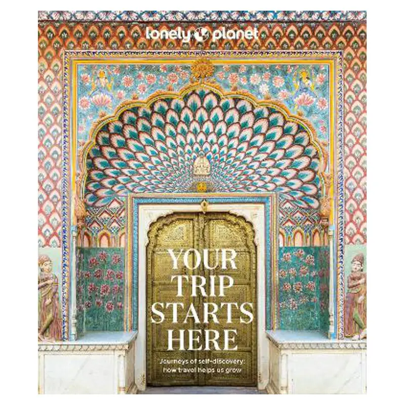 Your Trip Starts Here: A Thoughtful, Practical Guide To Meaningful Travel 1