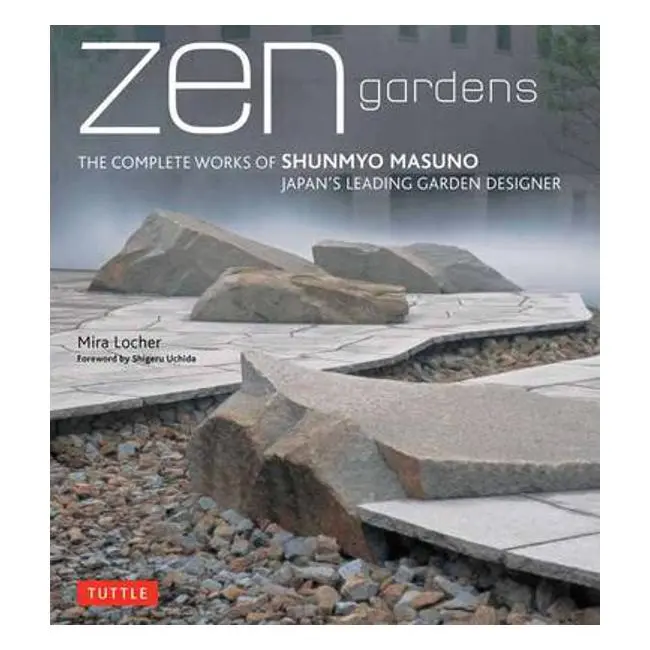 Zen Gardens: The Complete Works Of Shunmyo Masuno – Garden Design Monograph By Mira Locher 1