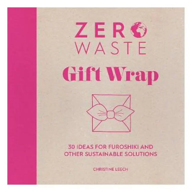 Zero-Waste Gift Wrapping: 30 Sustainable Ideas Using Furoshiki & Everyday Materials – Christine Leech 1