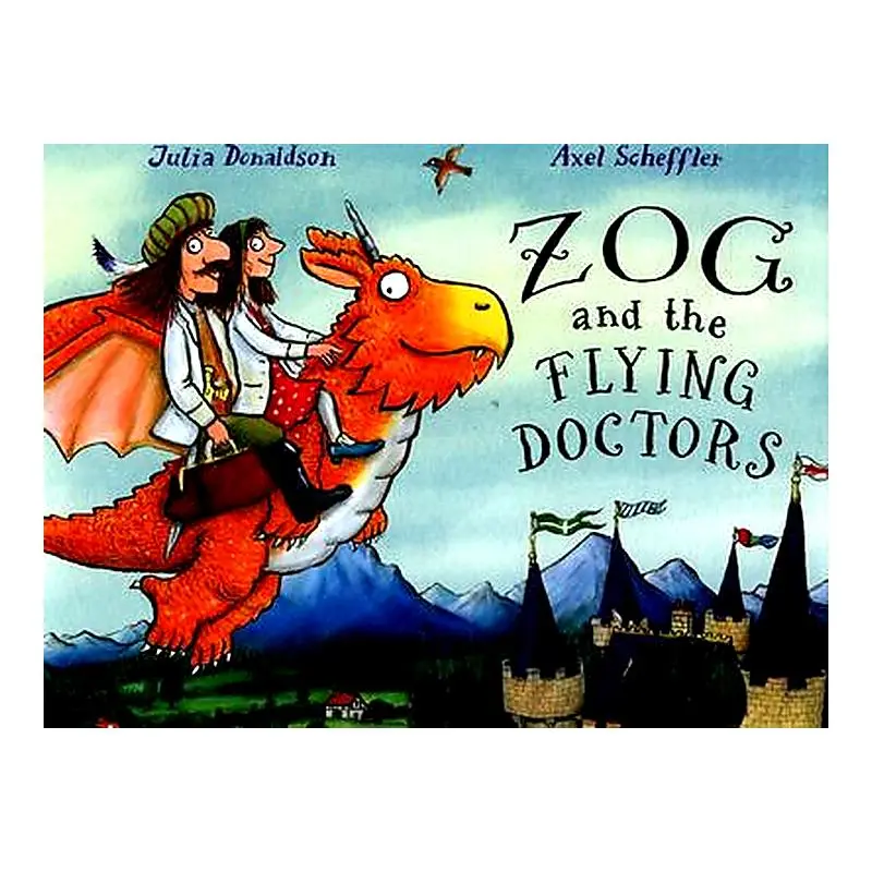 Zog And The Flying Doctors: A Zog Adventure By Julia Donaldson And Axel Scheffler 1
